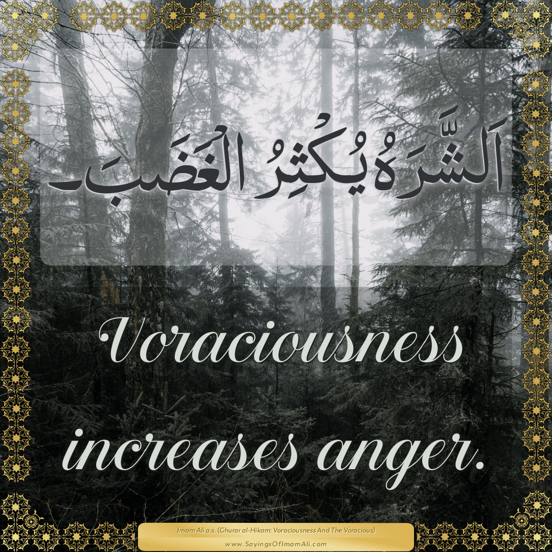 Voraciousness increases anger.